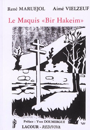 Le maquis Bir-Hakeim : chroniques : la Résistance en Cévenne & en Languedoc - René Maruéjol