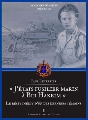 J'étais fusilier marin à Bir Hakeim : souvenirs inédits d'un des derniers témoins - Paul Leterrier