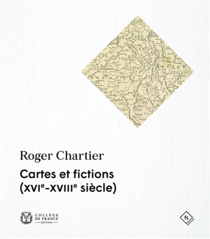 Cartes et fictions (XVIe-XVIIIe siècle) - Roger Chartier