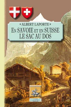 En Savoie et en Suisse le sac au dos - Albert Laporte