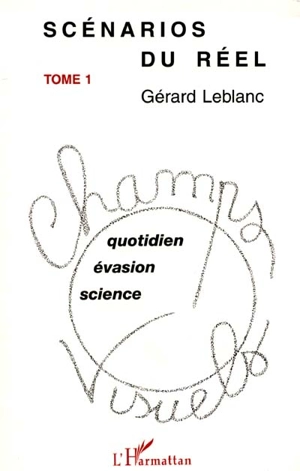 Scénarios du réel. Vol. 1 - Gérard Leblanc