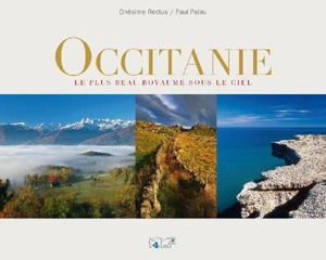 Occitanie : Le plus beau royaume sous le ciel - Onésime Reclus