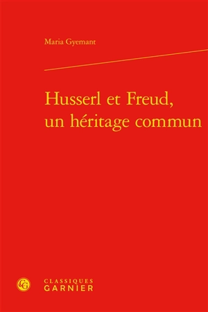 Husserl et Freud, un héritage commun - Maria Gyemant