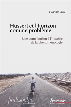 Husserl et l'horizon comme problème : une contribution à l'histoire de la phénoménologie - Aurélien Dijan