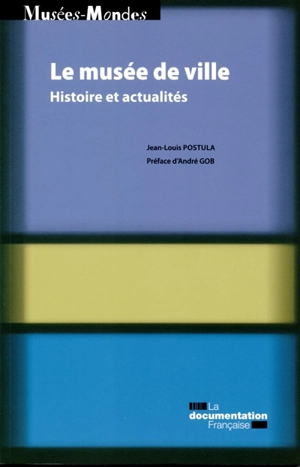 Le musée de ville : histoire et actualités - Jean-Louis Postula