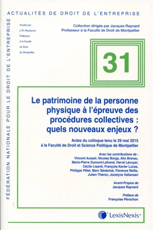 Le patrimoine de la personne physique à l'épreuve des procédures collectives : quels nouveaux enjeux ? : actes du colloque tenu le 29 mai 2015 à la Faculté de droit et science politique de Montpellier