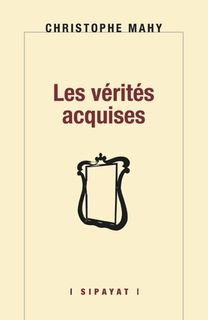 Les vérités acquises - Christophe Mahy