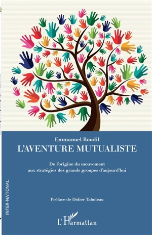 L'aventure mutualiste : de l'origine du mouvement aux stratégies des grands groupes d'aujourd'hui - Emmanuel Roudil