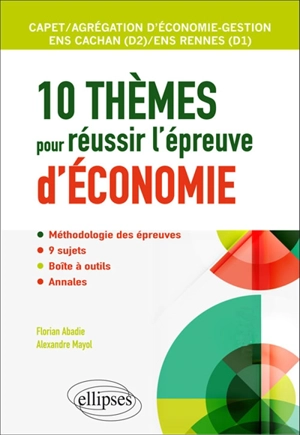 10 thèmes pour réussir l'épreuve d'économie : Capet, agrégation d'économie-gestion, ENS Cachan (D2), ENS Rennes (D1) - Florian Abadie