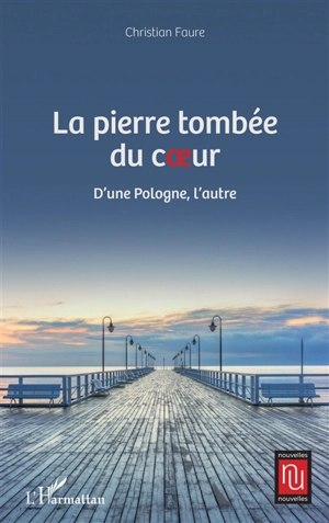 La pierre tombée du coeur : d'une Pologne, l'autre - Christian Faure