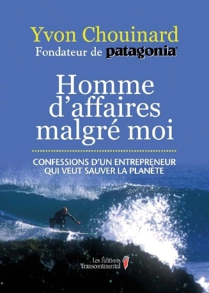 Homme d'affaires malgré moi - Yvon Chouinard