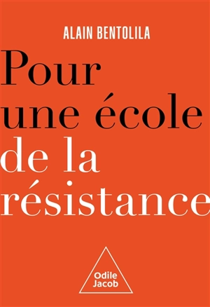 Pour une école de la résistance : nul n'en sortira crédule et vulnérable - Alain Bentolila