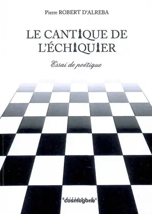 Le cantique de l'échiquier - Pierre Robert d'Alreba