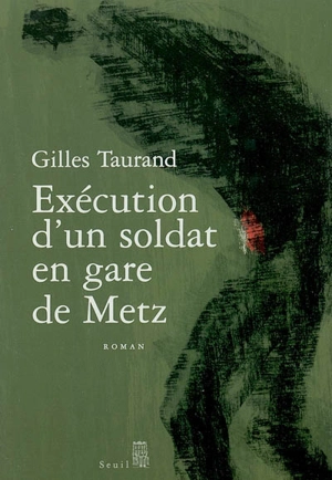 Exécution d'un soldat en gare de Metz - Gilles Taurand