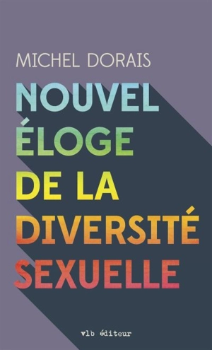 Nouvel éloge de la diversité sexuelle - Michel Dorais