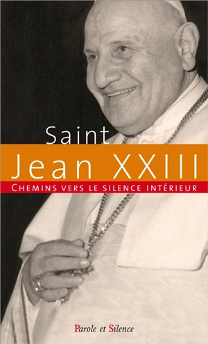 Chemins vers le silence intérieur avec saint Jean XXIII - Jean 23