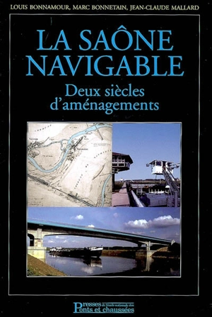 La Saône navigable : deux siècles d'aménagements - Louis Bonnamour