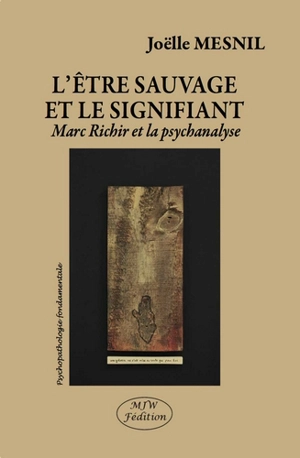 L'être sauvage et le signifiant : Marc Richir et la psychanalyse - Joëlle Mesnil