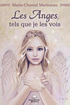 Les Anges, tels que je les vois - Marie-Chantal Martineau