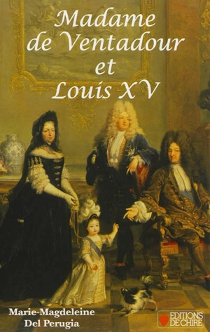 Madame de Ventadour et Louis XV - Marie-Magdeleine Del Perugia