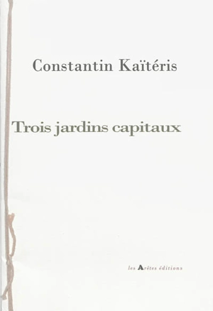 Trois jardins capitaux - Constantin Kaïtéris