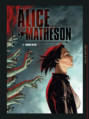 Alice Matheson. Vol. 6. L'origine du mal - Jean-Luc Istin