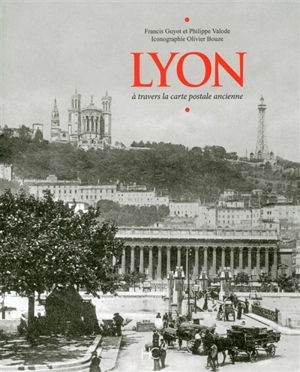 Lyon : à travers la carte postale ancienne - Francis Guyot