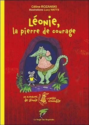 Les aventures de Léonie, la petite crocodile. Léonie, la pierre de courage - Céline Rozanski