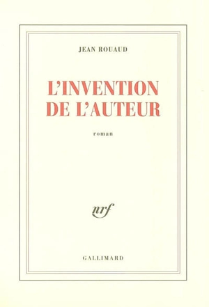 L'invention de l'auteur - Jean Rouaud