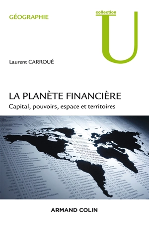 La planète financière : capital, pouvoirs, espace et territoires - Laurent Carroué