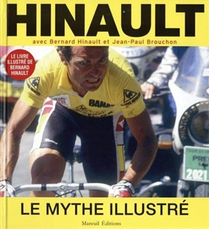 Hinault : le mythe illustré - Bernard Hinault