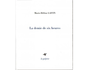 La demie de six heures - Marie-Hélène Lafon