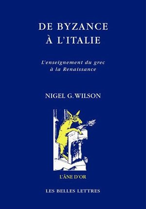 De Byzance à l'Italie : l'enseignement du grec à la Renaissance - Nigel Guy Wilson