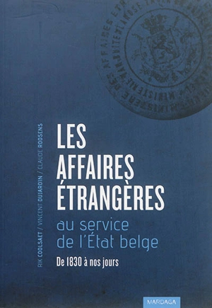 Les Affaires étrangères au service de l'Etat belge : de 1830 à nos jours - Rik Coolsaet