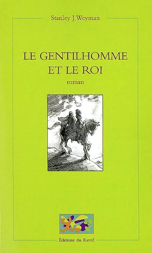 Le gentilhomme et le roi ou Les mémoires de Gaston de Bonne, sieur de Marsac - Stanley John Weyman