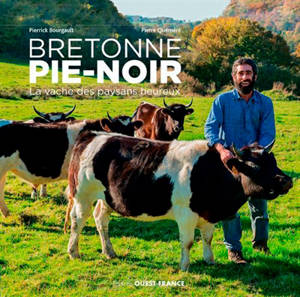 Bretonne pie-noir : la vache des paysans heureux - Pierrick Bourgault