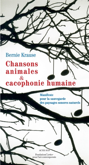 Chansons animales et cacophonie humaine : manifeste pour la sauvegarde des paysages sonores naturels - Bernie Krause