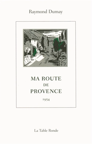 Ma route de Provence : 1954 - Raymond Dumay