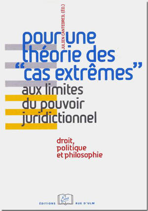 Pour une théorie des cas extrêmes : aux limites du pouvoir juridictionnel : droit, politique et philosophie, à propos d'un concept de Gérard Timsit