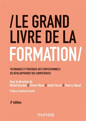 Le grand livre de la formation : techniques et pratiques des professionnels du développement des compétences