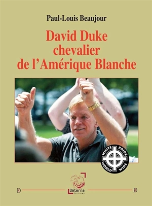 David Duke chevalier de l'Amérique blanche - Paul-Louis Beaujour