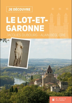 Le Lot-et-Garonne : 6 promenades riches d'histoire dans le département - Jacques Dubourg