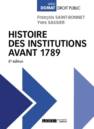 Histoire des institutions avant 1789 - François Saint-Bonnet