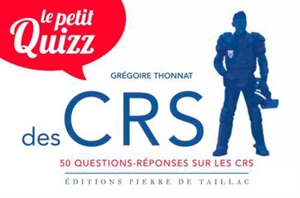 Le petit quiz des CRS : 50 questions-réponses sur les CRS - Grégoire Thonnat