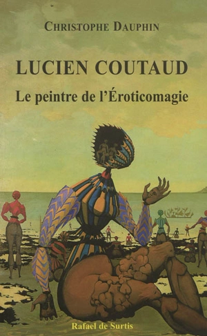 Lucien Coutaud, le peintre de l'éroticomagie - Christophe Dauphin