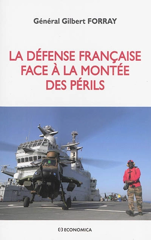 La défense française face à la montée des périls - Gilbert Forray