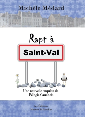 Rapt à Saint-Val : une nouvelle enquête de Pélagie Cauchois - Michèle Médard