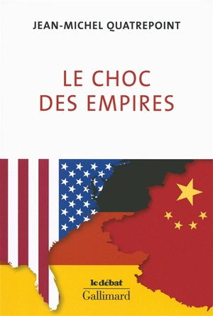 Le choc des empires : Etats-Unis, Chine, Allemagne, qui dominera l'économie-monde ? - Jean-Michel Quatrepoint