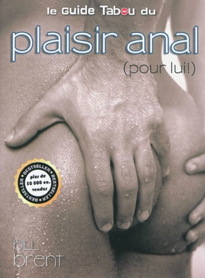 Le guide Tabou du plaisir anal (pour lui !) - Bill Brent