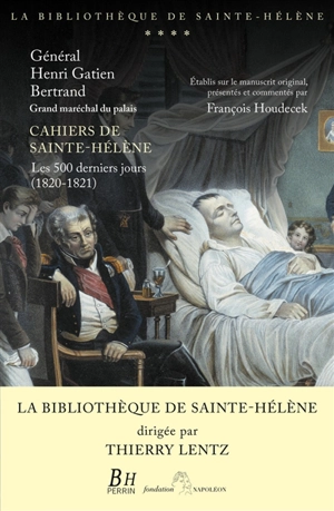 Cahiers de Sainte-Hélène : les 500 derniers jours (1820-1821) - Henri Gratien Bertrand